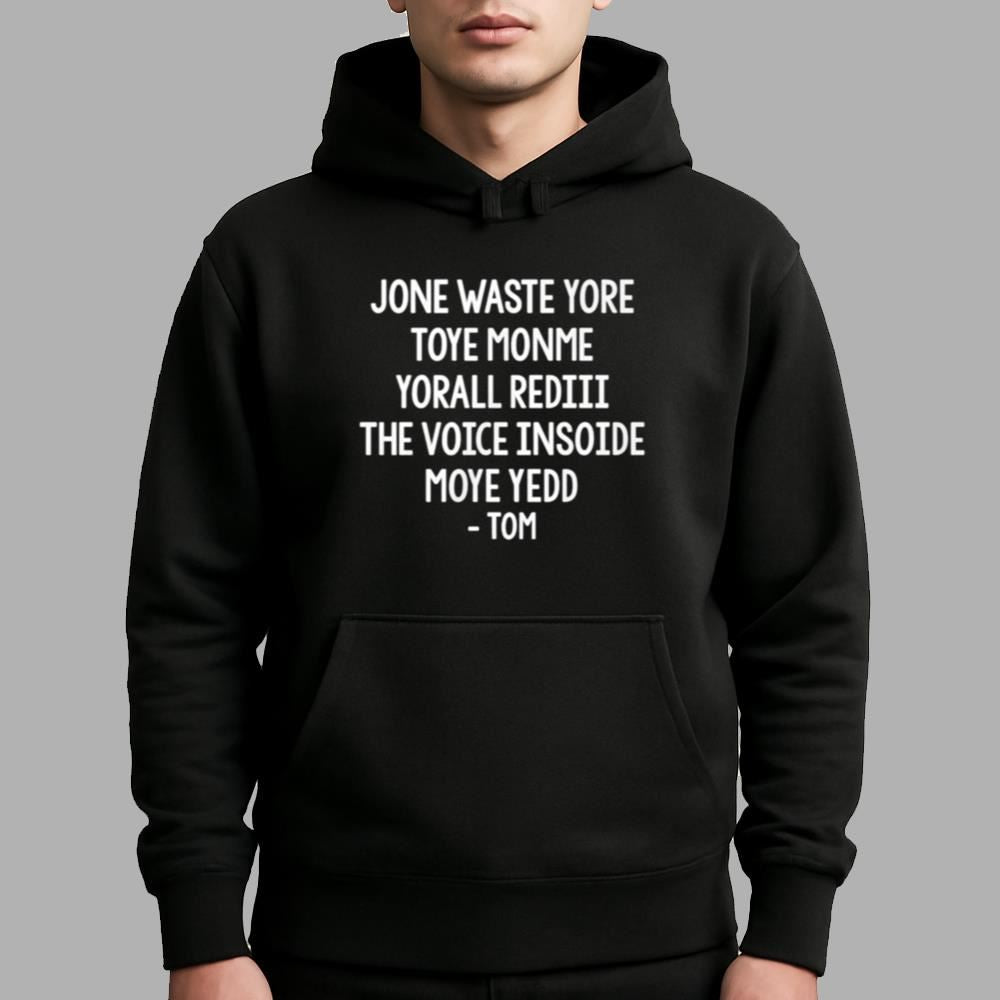 Jone Waste Yore Toye Monme Yorall Rediii The Voice Insoide Moye Yedd Tom Shirt
