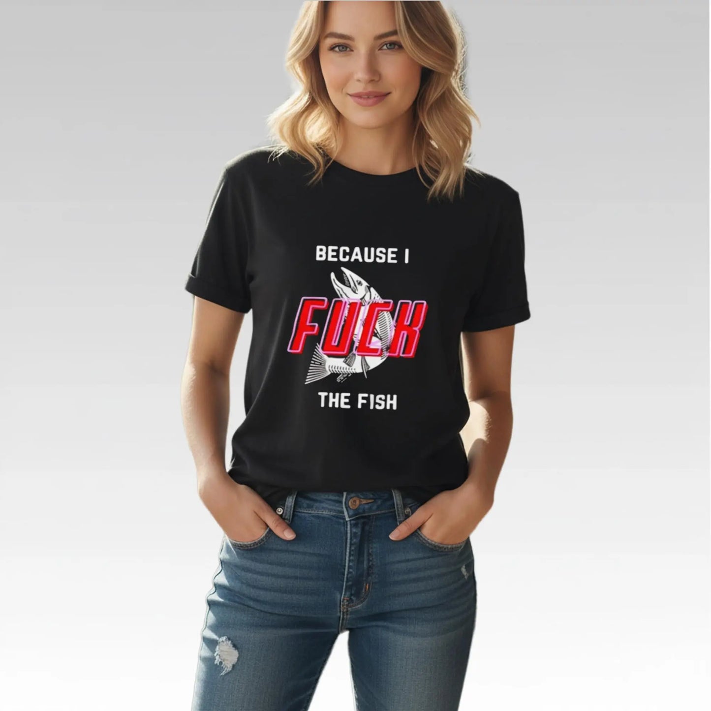 Because I Fuck The Fish Shirt Bigfirefashion