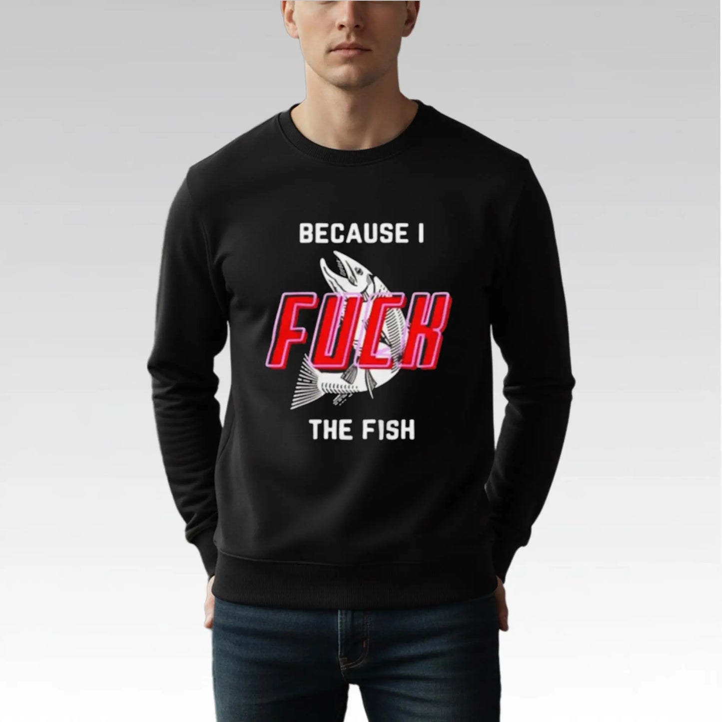 Because I Fuck The Fish Shirt Bigfirefashion