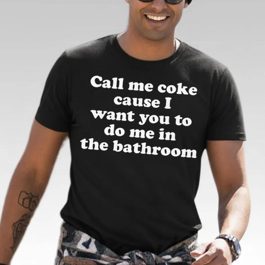 Call Me Coke Cause I Want You To Do Me In The Bathroom Shirt - Bigfirefashion