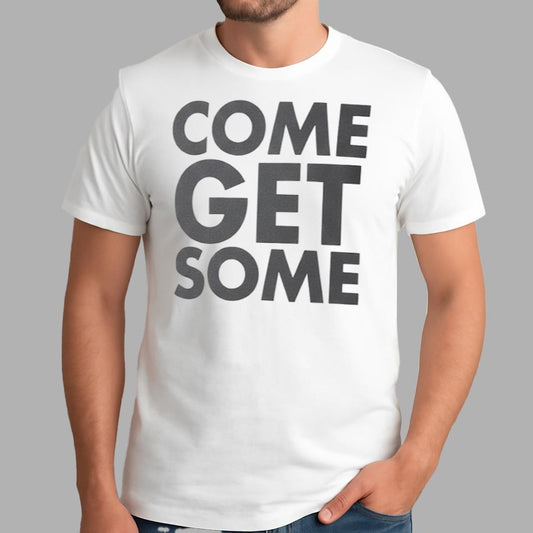 Come Get Some Shirt