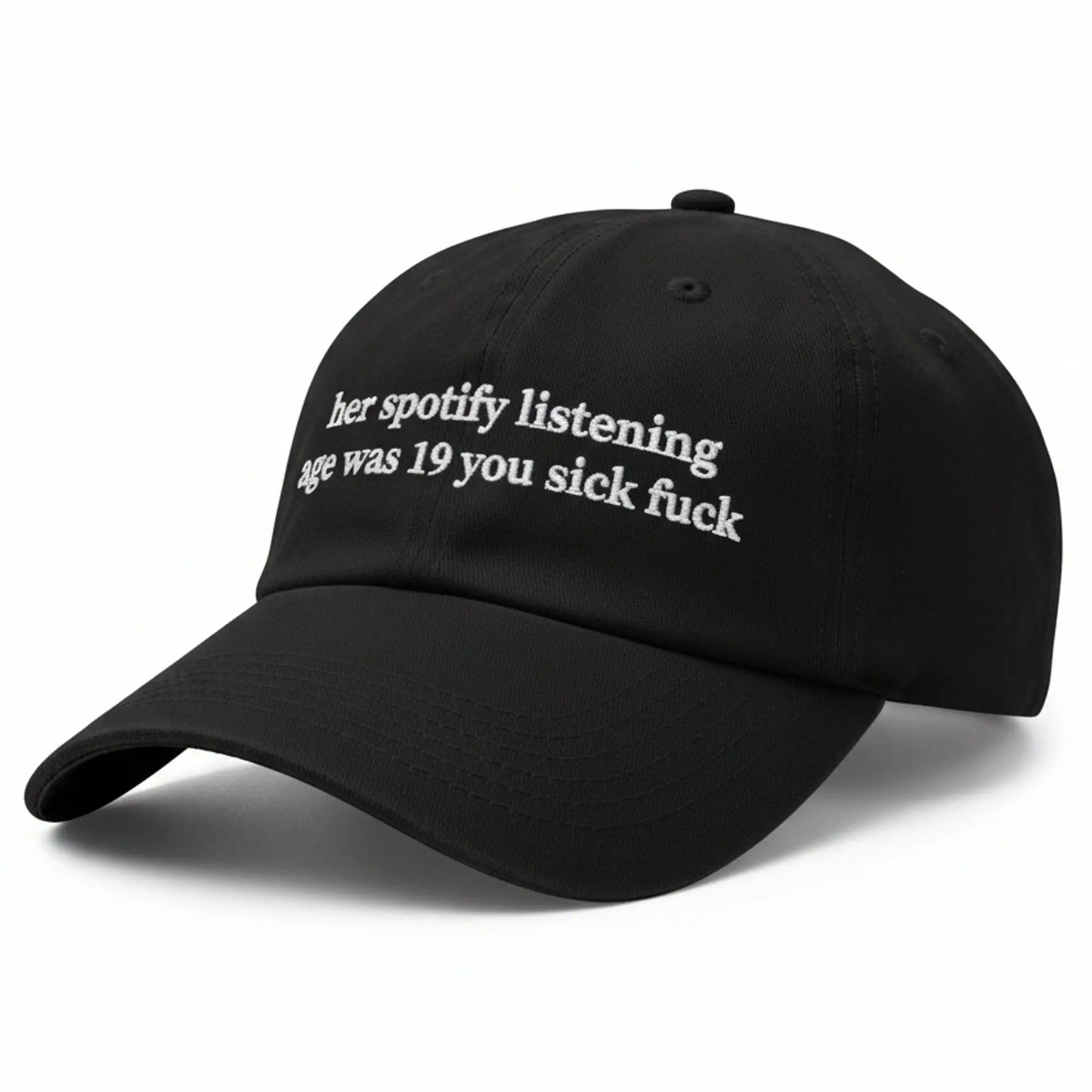 Her Spotify Listening Age Was 19 You Sick Fuck Hat Bigfirefashion