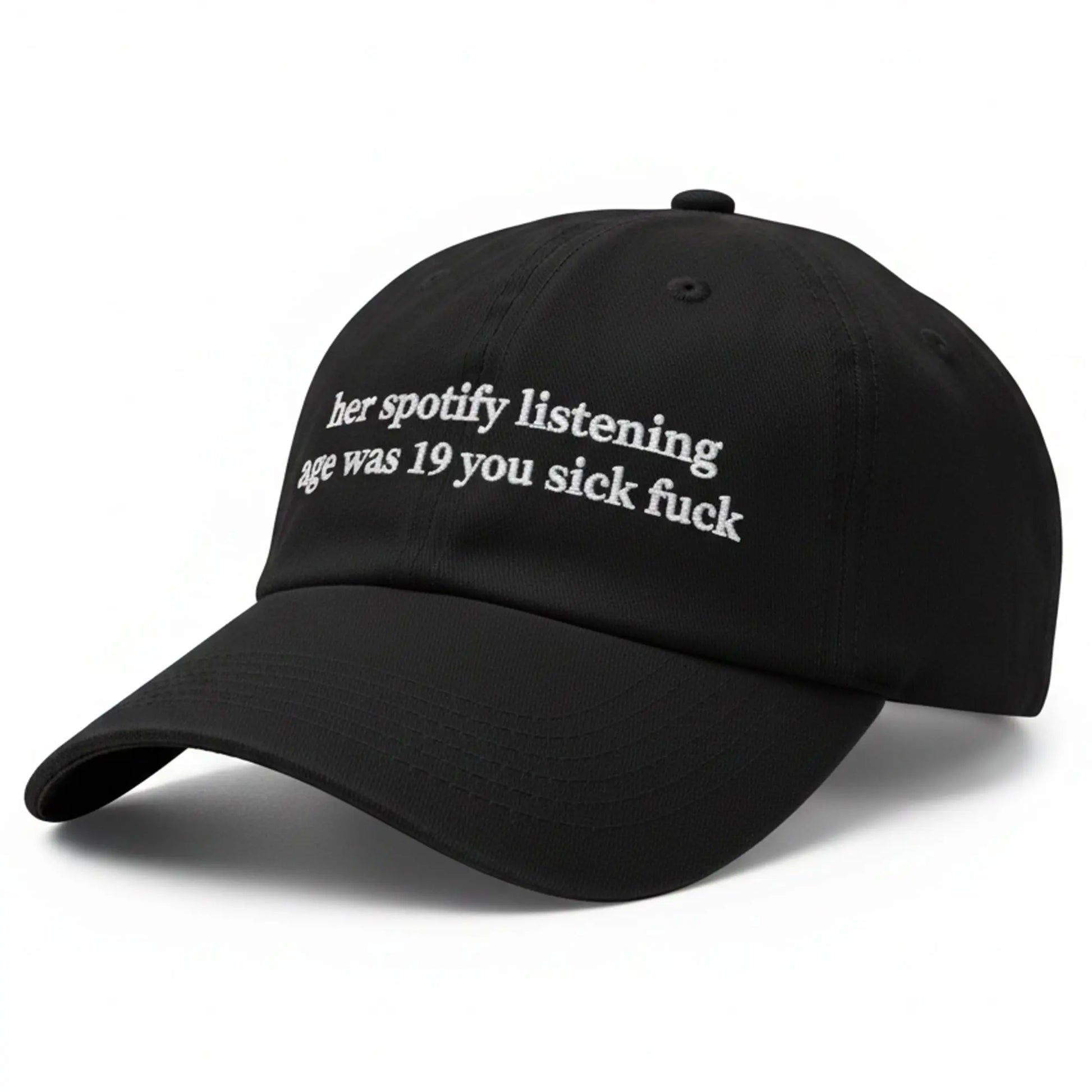 Her Spotify Listening Age Was 19 You Sick Fuck Hat Bigfirefashion