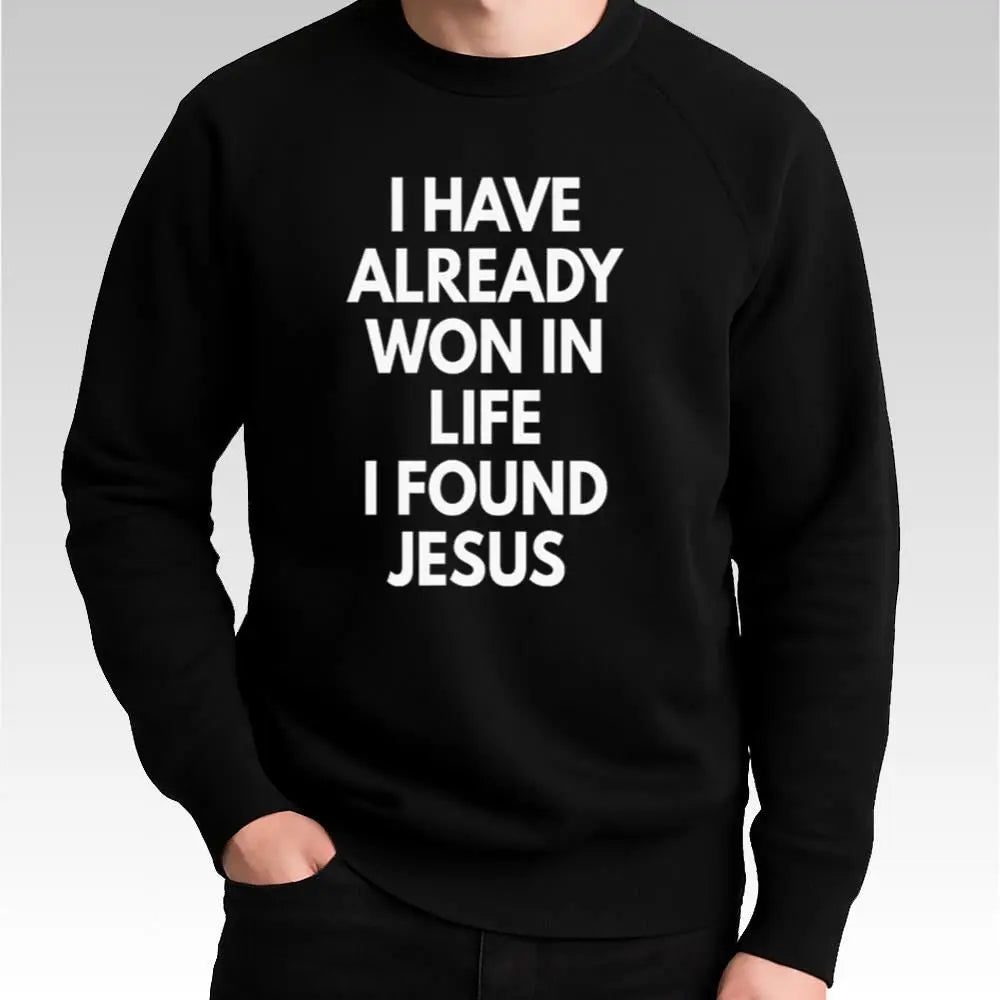 I Have Already Won In Life I Found Jesus Shirt - Bigfirefashion