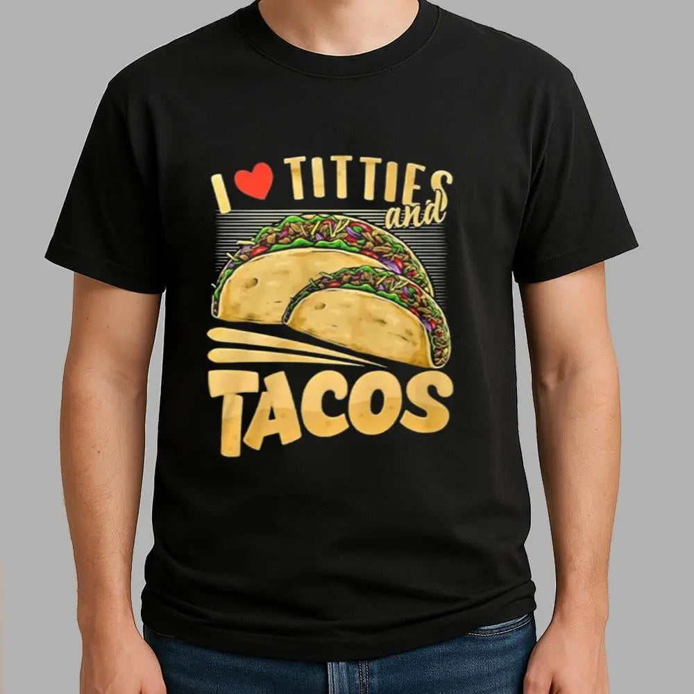 I Love Titties And Tacos Shirt - Bigfirefashion