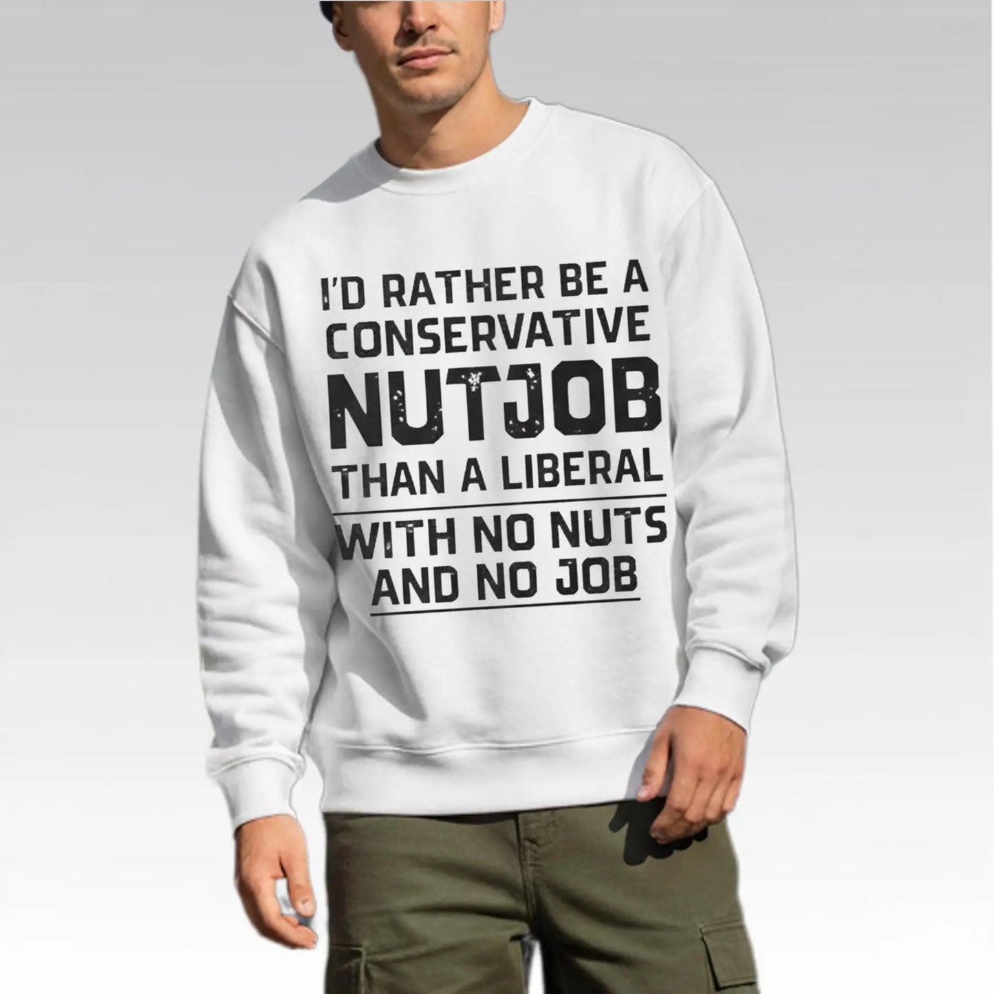 I'd Rather Be A Conservative Nutjob Than A Liberal With No Nut's And No Job Shirt
