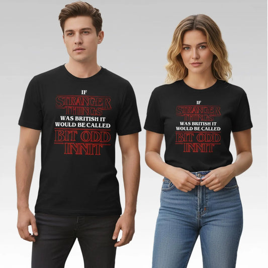 If Stranger Things Was British It Would Be Called Bit Odd Innit Shirt Bigfirefashion