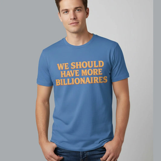Isaac Hasson We Should Have More Billionairs Shirt - Bigfirefashion