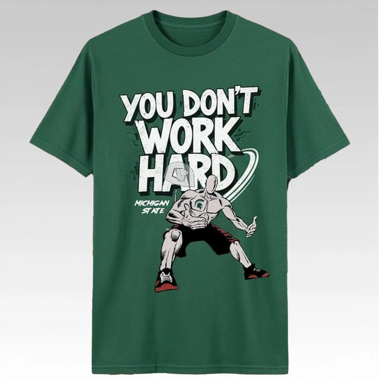Michigan State You Dont Work Hard Shirt - Bigfirefashion