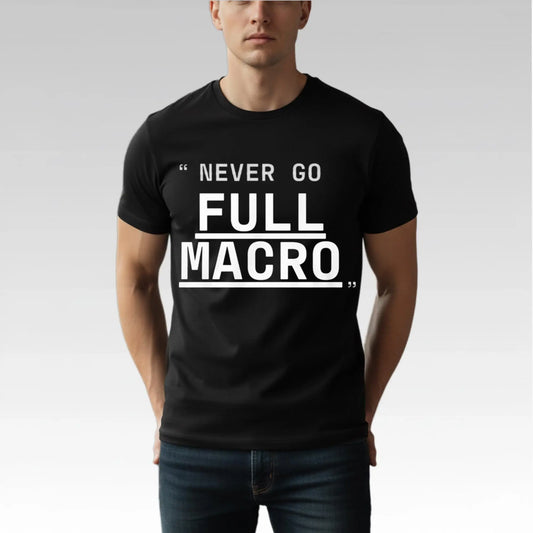 Never Go Full Macro Shirt