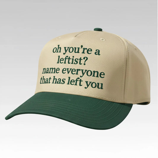 Oh You're A Leftist Name Everyone That Has Left You Hat Bigfire Fashion